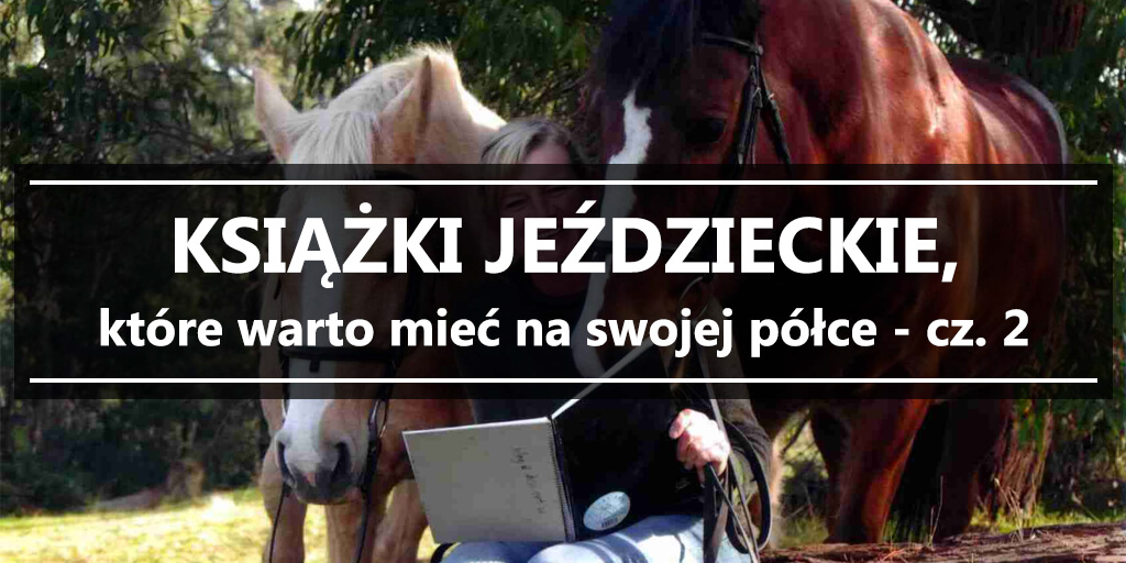 Książki jeździeckie, które warto mieć na swojej półce – cz. 2
