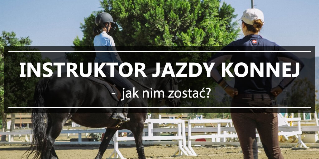 Instruktor jazdy konnej - jak nim zostać?