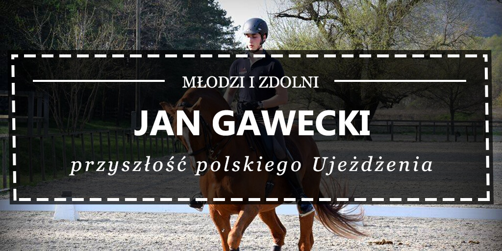 Jan Gawecki - przyszłość polskiego Ujeżdżenia