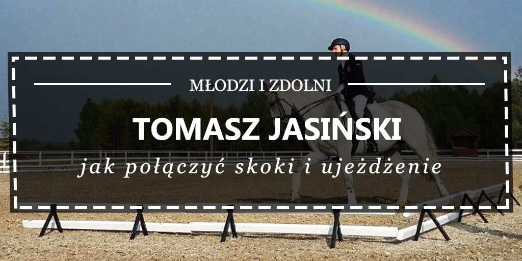 Tomasz Jasiński - jak połączyć skoki i ujeżdżenie