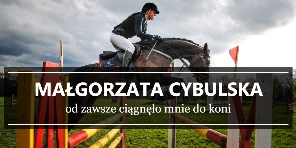Małgorzata Cybulska od zawsze ciagnelo mnie do koni